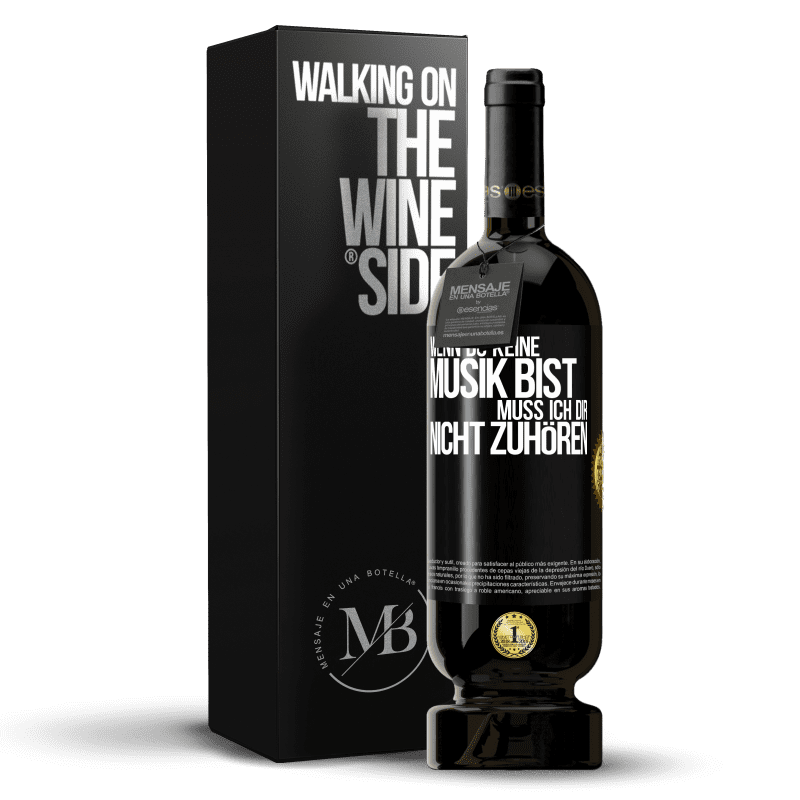 49,95 € Kostenloser Versand | Rotwein Premium Ausgabe MBS® Reserve Wenn du keine Musik bist, muss ich dir nicht zuhören Schwarzes Etikett. Anpassbares Etikett Reserve 12 Monate Ernte 2016 Tempranillo