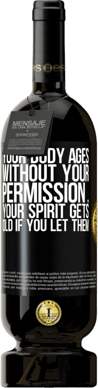 49,95 € | 赤ワイン プレミアム版 MBS® 予約する あなたの許可なしにあなたの体は老化します...あなたがそれを許せばあなたの精神は老化します ブラックラベル. カスタマイズ可能なラベル 予約する 12 月 収穫 2014 Tempranillo