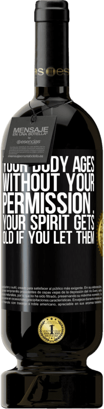 49,95 € Free Shipping | Red Wine Premium Edition MBS® Reserve Your body ages without your permission ... your spirit gets old if you let them Black Label. Customizable label Reserve 12 Months Harvest 2016 Tempranillo