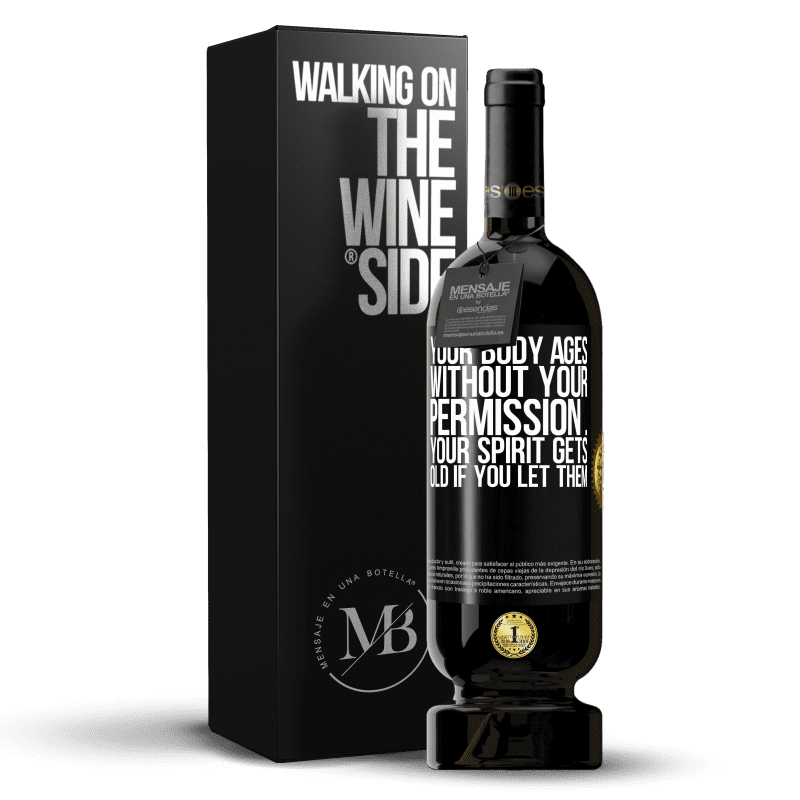 49,95 € Free Shipping | Red Wine Premium Edition MBS® Reserve Your body ages without your permission ... your spirit gets old if you let them Black Label. Customizable label Reserve 12 Months Harvest 2016 Tempranillo