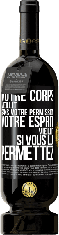 49,95 € | Vin rouge Édition Premium MBS® Réserve Votre corps vieillit sans votre permission. Votre esprit vieillit si vous lui permettez Étiquette Noire. Étiquette personnalisable Réserve 12 Mois Récolte 2014 Tempranillo