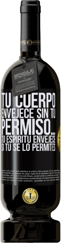 «Tu cuerpo envejece sin tu permiso… Tu espíritu envejece si tú se lo permites» Edición Premium MBS® Reserva
