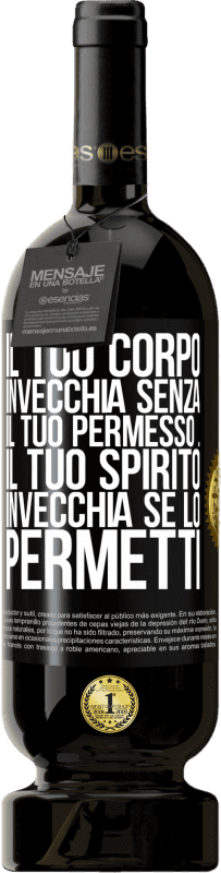 49,95 € Spedizione Gratuita | Vino rosso Edizione Premium MBS® Riserva Il tuo corpo invecchia senza il tuo permesso ... Il tuo spirito invecchia se lo permetti Etichetta Nera. Etichetta personalizzabile Riserva 12 Mesi Raccogliere 2014 Tempranillo