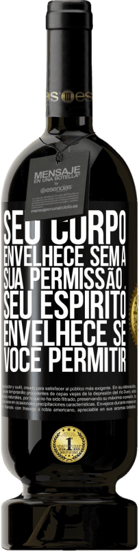 49,95 € Envio grátis | Vinho tinto Edição Premium MBS® Reserva Seu corpo envelhece sem a sua permissão ... Seu espírito envelhece se você permitir Etiqueta Preta. Etiqueta personalizável Reserva 12 Meses Colheita 2016 Tempranillo