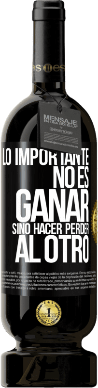 «Lo importante no es ganar, sino hacer perder al otro» Edición Premium MBS® Reserva