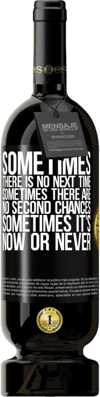 «Sometimes there is no next time. Sometimes there are no second chances. Sometimes it's now or never» Premium Edition MBS® Reserve