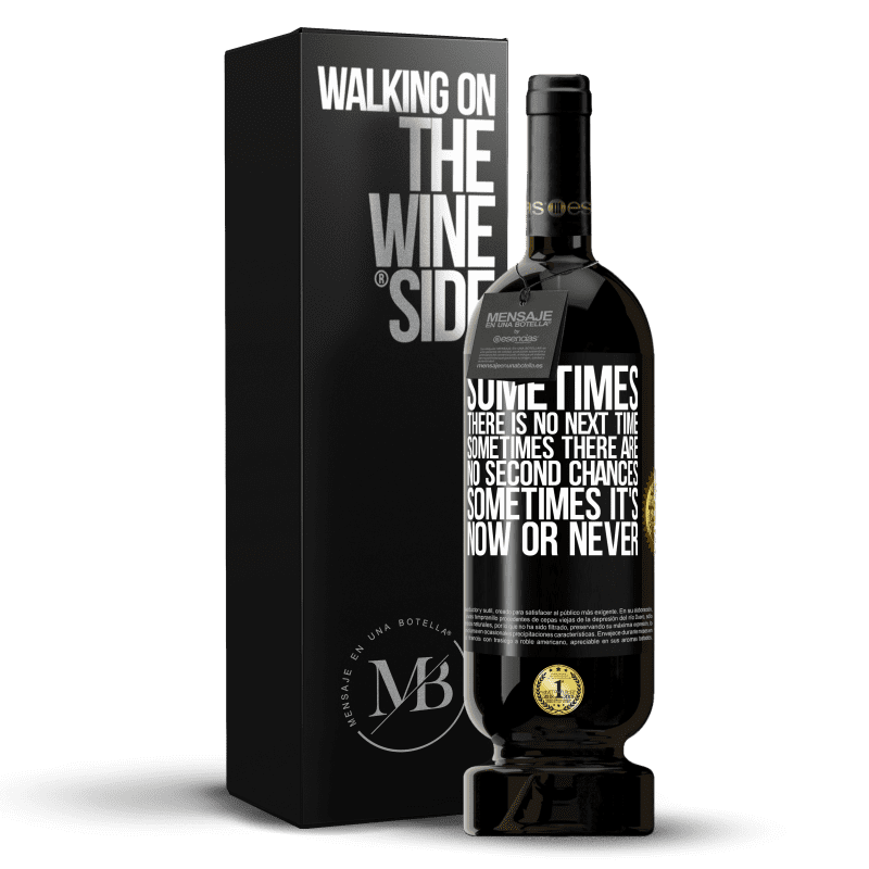 49,95 € Free Shipping | Red Wine Premium Edition MBS® Reserve Sometimes there is no next time. Sometimes there are no second chances. Sometimes it's now or never Black Label. Customizable label Reserve 12 Months Harvest 2014 Tempranillo