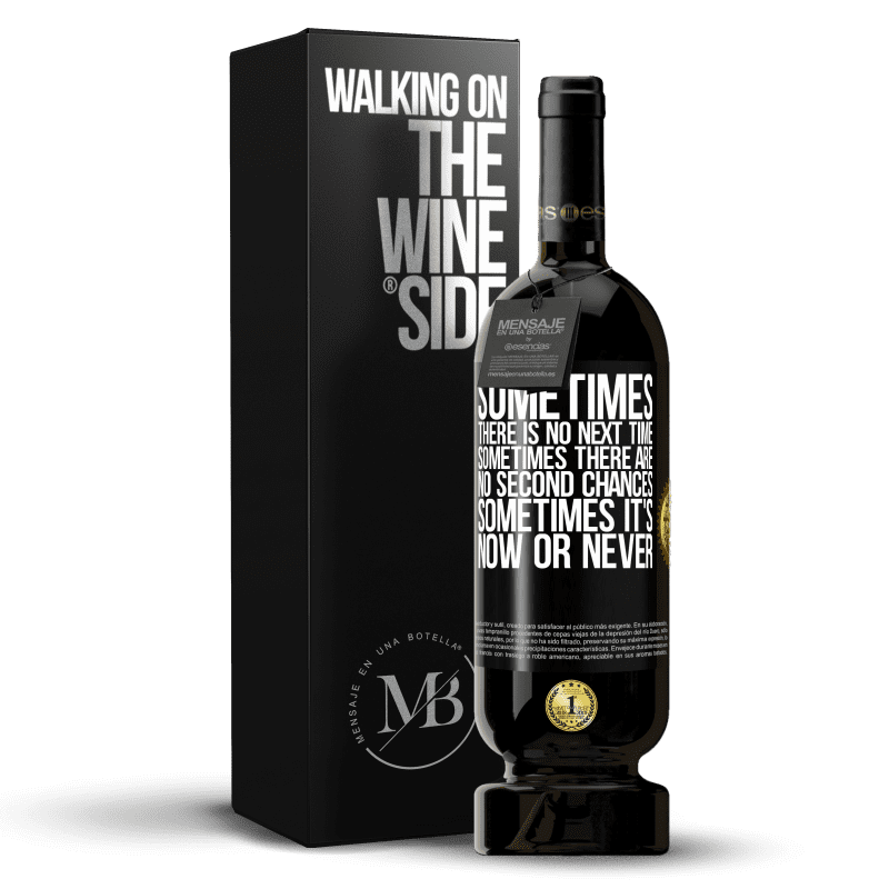 49,95 € Free Shipping | Red Wine Premium Edition MBS® Reserve Sometimes there is no next time. Sometimes there are no second chances. Sometimes it's now or never Black Label. Customizable label Reserve 12 Months Harvest 2015 Tempranillo