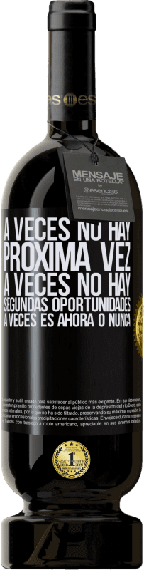 «A veces no hay próxima vez. A veces no hay segundas oportunidades. A veces es ahora o nunca» Edición Premium MBS® Reserva