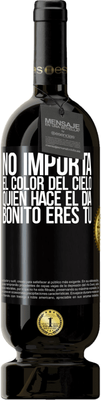 «No importa el color del cielo. Quien hace el día bonito eres tú» Edición Premium MBS® Reserva