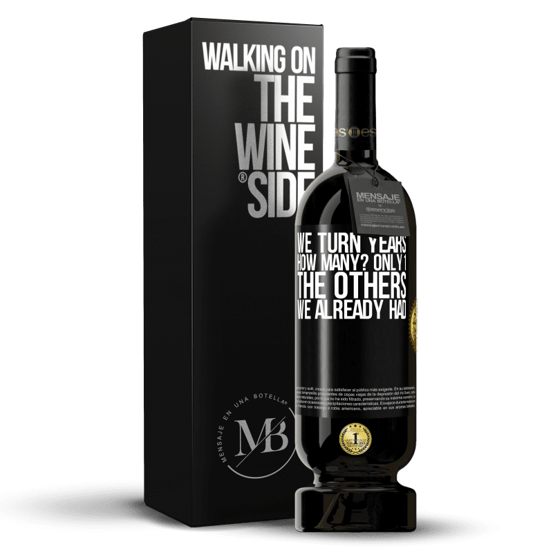 49,95 € Free Shipping | Red Wine Premium Edition MBS® Reserve We turn years. How many? only 1. The others we already had Black Label. Customizable label Reserve 12 Months Harvest 2014 Tempranillo
