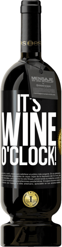 «It's wine o'clock!» Premium Edition MBS® Reserve
