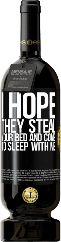 49,95 € | 赤ワイン プレミアム版 MBS® 予約する 彼らがあなたのベッドを盗み、私と一緒に寝ることを願っています ブラックラベル. カスタマイズ可能なラベル 予約する 12 月 収穫 2014 Tempranillo