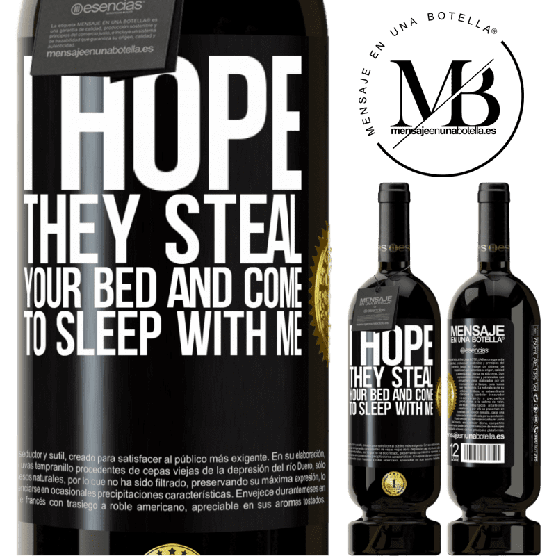 49,95 € Free Shipping | Red Wine Premium Edition MBS® Reserve I hope they steal your bed and come to sleep with me Black Label. Customizable label Reserve 12 Months Harvest 2014 Tempranillo