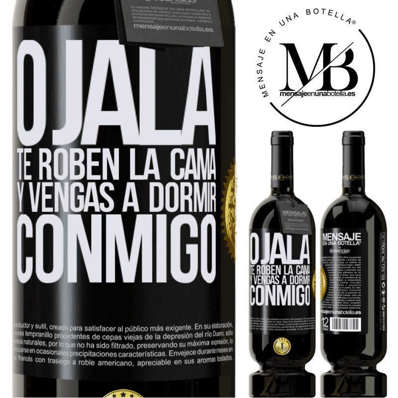 49,95 € Envío gratis | Vino Tinto Edición Premium MBS® Reserva Ojalá te roben la cama y vengas a dormir conmigo Etiqueta Negra. Etiqueta personalizable Reserva 12 Meses Cosecha 2014 Tempranillo