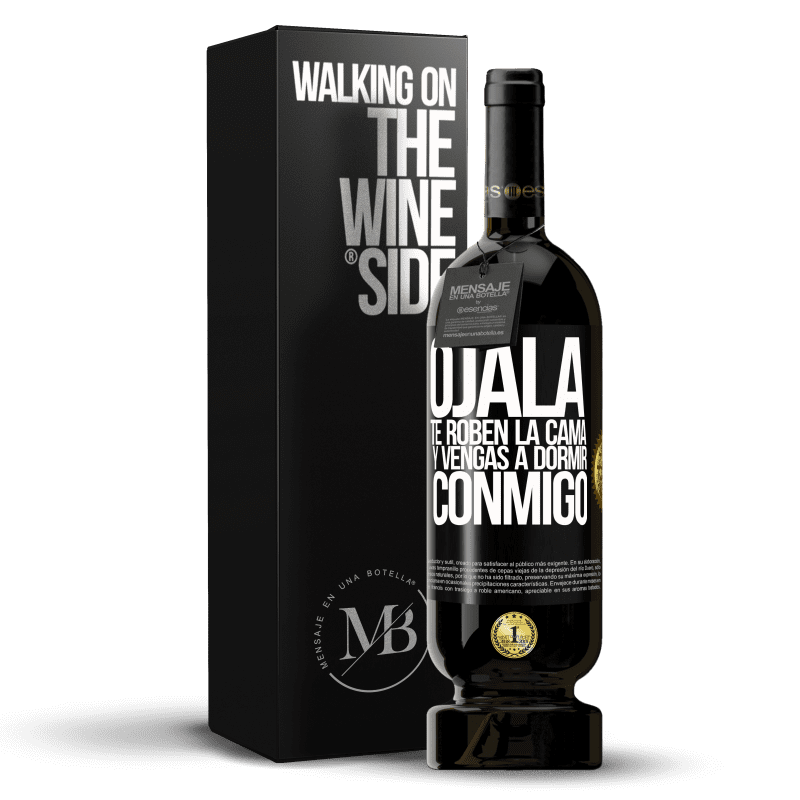 49,95 € Envío gratis | Vino Tinto Edición Premium MBS® Reserva Ojalá te roben la cama y vengas a dormir conmigo Etiqueta Negra. Etiqueta personalizable Reserva 12 Meses Cosecha 2015 Tempranillo