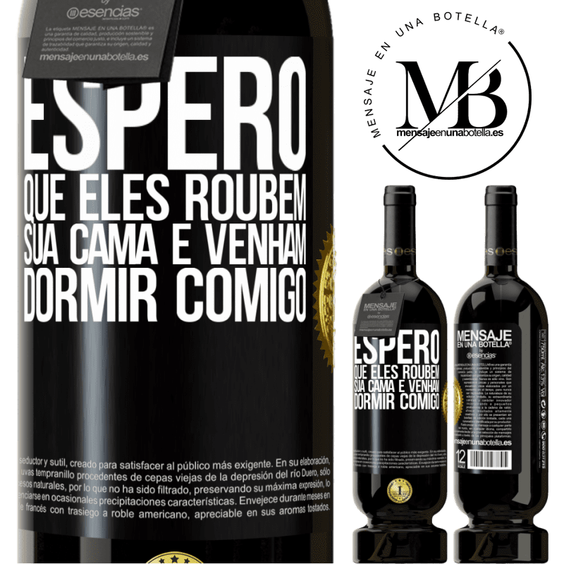 49,95 € Envio grátis | Vinho tinto Edição Premium MBS® Reserva Espero que eles roubem sua cama e venham dormir comigo Etiqueta Preta. Etiqueta personalizável Reserva 12 Meses Colheita 2014 Tempranillo