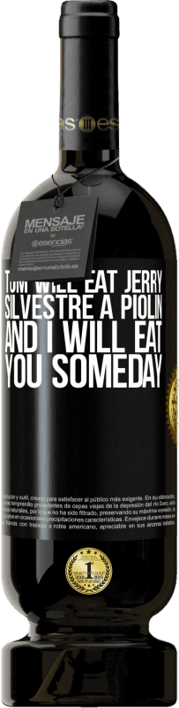 49,95 € | Red Wine Premium Edition MBS® Reserve Tom will eat Jerry, Silvestre a Piolin, and I will eat you someday Black Label. Customizable label Reserve 12 Months Harvest 2015 Tempranillo