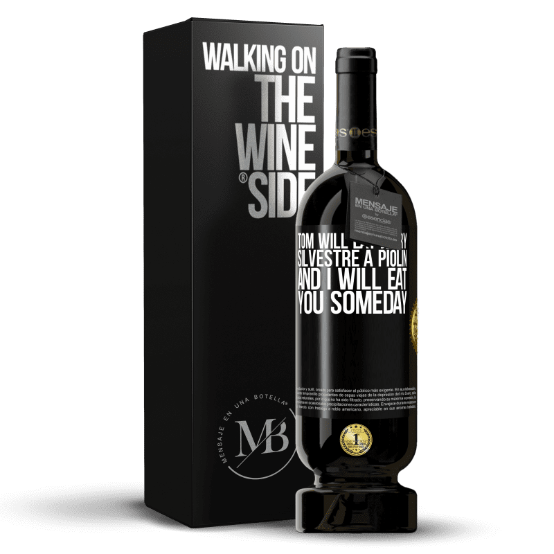 49,95 € Free Shipping | Red Wine Premium Edition MBS® Reserve Tom will eat Jerry, Silvestre a Piolin, and I will eat you someday Black Label. Customizable label Reserve 12 Months Harvest 2015 Tempranillo