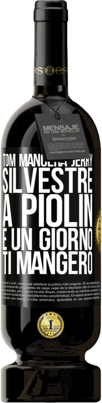 «Tom mangerà Jerry, Silvestre a Piolin e un giorno ti mangerò» Edizione Premium MBS® Riserva