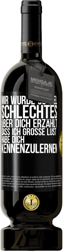 49,95 € Kostenloser Versand | Rotwein Premium Ausgabe MBS® Reserve Mir wurde so viel Schlechtes über dich erzählt, dass ich große Lust habe, dich kennenzulernen Schwarzes Etikett. Anpassbares Etikett Reserve 12 Monate Ernte 2015 Tempranillo