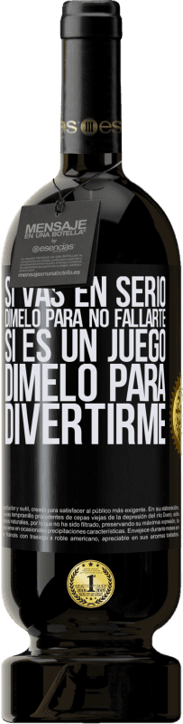 «Si vas en serio, dímelo para no fallarte. Si es un juego, dímelo para divertirme» Edición Premium MBS® Reserva