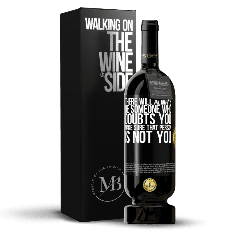 49,95 € Free Shipping | Red Wine Premium Edition MBS® Reserve There will always be someone who doubts you. Make sure that person is not you Black Label. Customizable label Reserve 12 Months Harvest 2014 Tempranillo