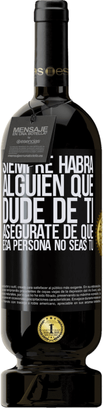 «Siempre habrá alguien que dude de ti. Asegúrate de que esa persona no seas tú» Edición Premium MBS® Reserva
