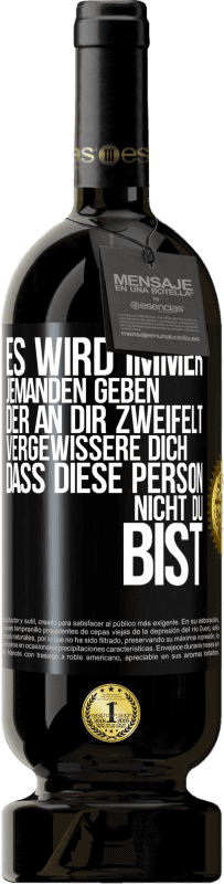 49,95 € Kostenloser Versand | Rotwein Premium Ausgabe MBS® Reserve Es wird immer jemanden geben, der an dir zweifelt. Vergewissere dich, dass diese Person nicht du bist Schwarzes Etikett. Anpassbares Etikett Reserve 12 Monate Ernte 2016 Tempranillo