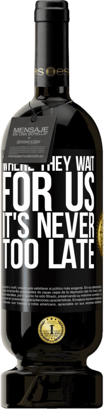 49,95 € 送料無料 | 赤ワイン プレミアム版 MBS® 予約する 彼らが私たちを待っている場所では、遅すぎることはありません ブラックラベル. カスタマイズ可能なラベル 予約する 12 月 収穫 2016 Tempranillo
