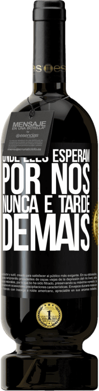 «Onde eles esperam por nós, nunca é tarde demais» Edição Premium MBS® Reserva