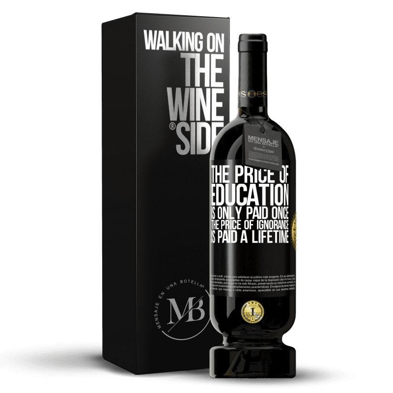 49,95 € Free Shipping | Red Wine Premium Edition MBS® Reserve The price of education is only paid once. The price of ignorance is paid a lifetime Black Label. Customizable label Reserve 12 Months Harvest 2016 Tempranillo