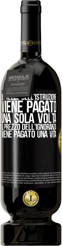 «Il prezzo dell'istruzione viene pagato una sola volta. Il prezzo dell'ignoranza viene pagato una vita» Edizione Premium MBS® Riserva