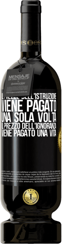 49,95 € | Vino rosso Edizione Premium MBS® Riserva Il prezzo dell'istruzione viene pagato una sola volta. Il prezzo dell'ignoranza viene pagato una vita Etichetta Nera. Etichetta personalizzabile Riserva 12 Mesi Raccogliere 2016 Tempranillo