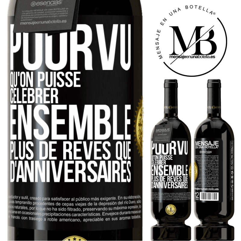 49,95 € Envoi gratuit | Vin rouge Édition Premium MBS® Réserve Pourvu qu'on puisse célébrer ensemble plus de rêves que d'anniversaires Étiquette Noire. Étiquette personnalisable Réserve 12 Mois Récolte 2015 Tempranillo