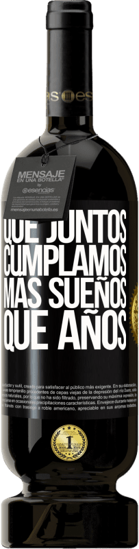 49,95 € Envío gratis | Vino Tinto Edición Premium MBS® Reserva Que juntos cumplamos más sueños que años Etiqueta Negra. Etiqueta personalizable Reserva 12 Meses Cosecha 2016 Tempranillo