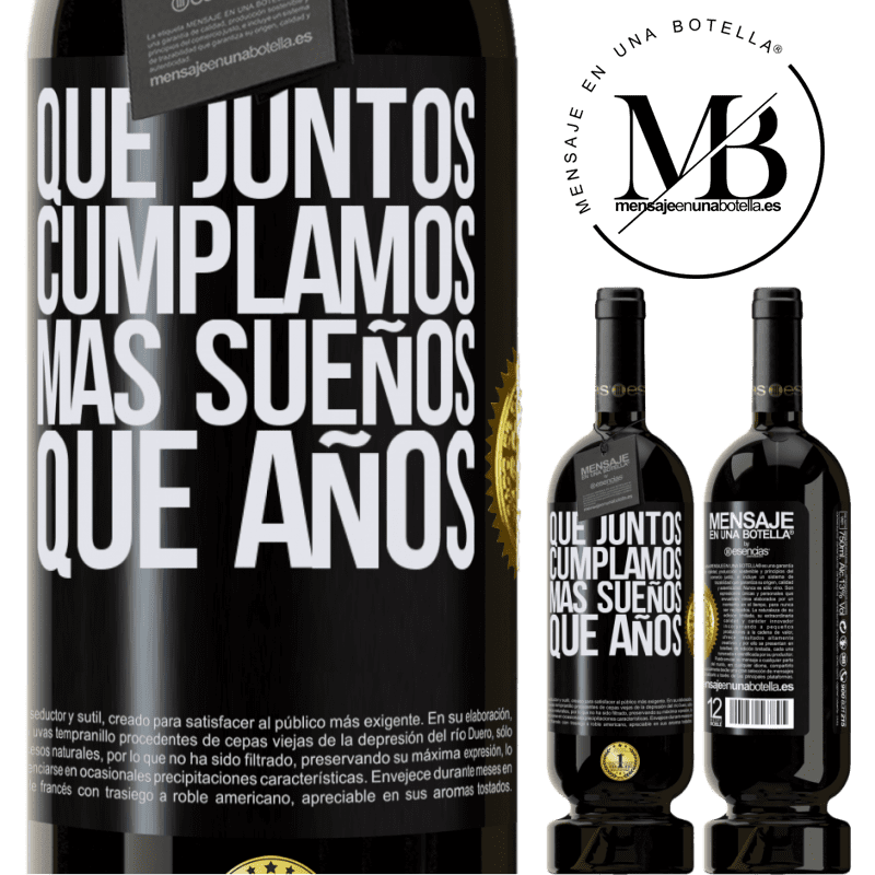 49,95 € Envío gratis | Vino Tinto Edición Premium MBS® Reserva Que juntos cumplamos más sueños que años Etiqueta Negra. Etiqueta personalizable Reserva 12 Meses Cosecha 2015 Tempranillo