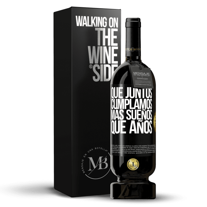 49,95 € Envío gratis | Vino Tinto Edición Premium MBS® Reserva Que juntos cumplamos más sueños que años Etiqueta Negra. Etiqueta personalizable Reserva 12 Meses Cosecha 2016 Tempranillo