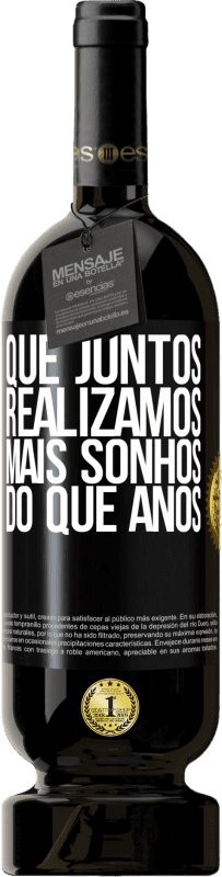 49,95 € Envio grátis | Vinho tinto Edição Premium MBS® Reserva Que juntos realizamos mais sonhos do que anos Etiqueta Preta. Etiqueta personalizável Reserva 12 Meses Colheita 2016 Tempranillo