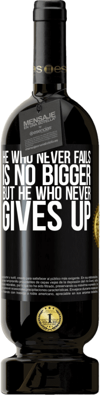 49,95 € | Red Wine Premium Edition MBS® Reserve He who never fails is no bigger but he who never gives up Black Label. Customizable label Reserve 12 Months Harvest 2015 Tempranillo