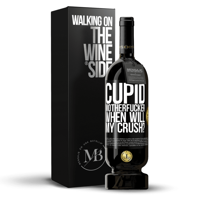 49,95 € Free Shipping | Red Wine Premium Edition MBS® Reserve Cupid motherfucker, when will my crush? Black Label. Customizable label Reserve 12 Months Harvest 2014 Tempranillo