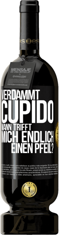 «Verdammt, Cupido, wann trifft mich endlich einen Pfeil?» Premium Ausgabe MBS® Reserve