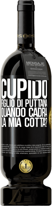 49,95 € | Vino rosso Edizione Premium MBS® Riserva Cupido figlio di puttana, quando cadrà la mia cotta? Etichetta Nera. Etichetta personalizzabile Riserva 12 Mesi Raccogliere 2016 Tempranillo