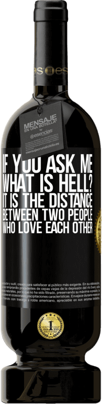 49,95 € | 赤ワイン プレミアム版 MBS® 予約する あなたが私に尋ねると、地獄とは何ですか？お互いを愛する二人の距離 ブラックラベル. カスタマイズ可能なラベル 予約する 12 月 収穫 2014 Tempranillo