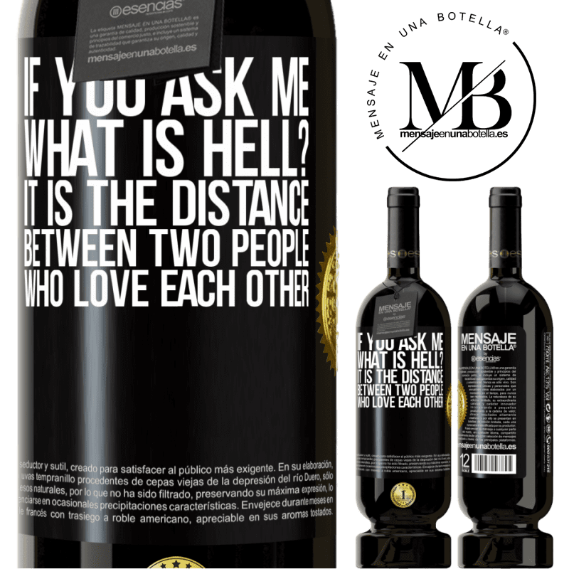 49,95 € Free Shipping | Red Wine Premium Edition MBS® Reserve If you ask me, what is hell? It is the distance between two people who love each other Black Label. Customizable label Reserve 12 Months Harvest 2014 Tempranillo