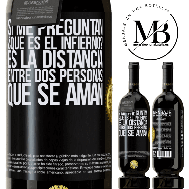 49,95 € Envío gratis | Vino Tinto Edición Premium MBS® Reserva Si me preguntan ¿Qué es el infierno? Es la distancia entre dos personas que se aman Etiqueta Negra. Etiqueta personalizable Reserva 12 Meses Cosecha 2014 Tempranillo