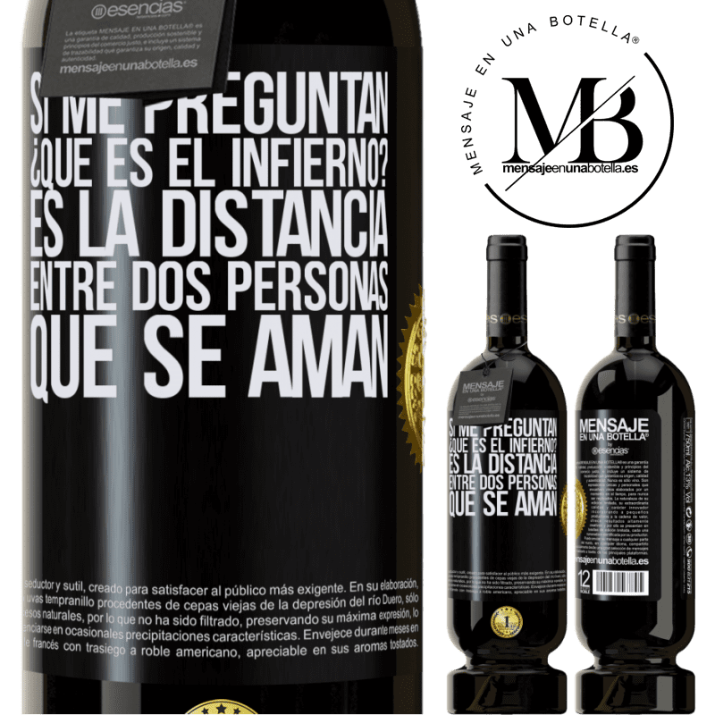 49,95 € Envío gratis | Vino Tinto Edición Premium MBS® Reserva Si me preguntan ¿Qué es el infierno? Es la distancia entre dos personas que se aman Etiqueta Negra. Etiqueta personalizable Reserva 12 Meses Cosecha 2016 Tempranillo