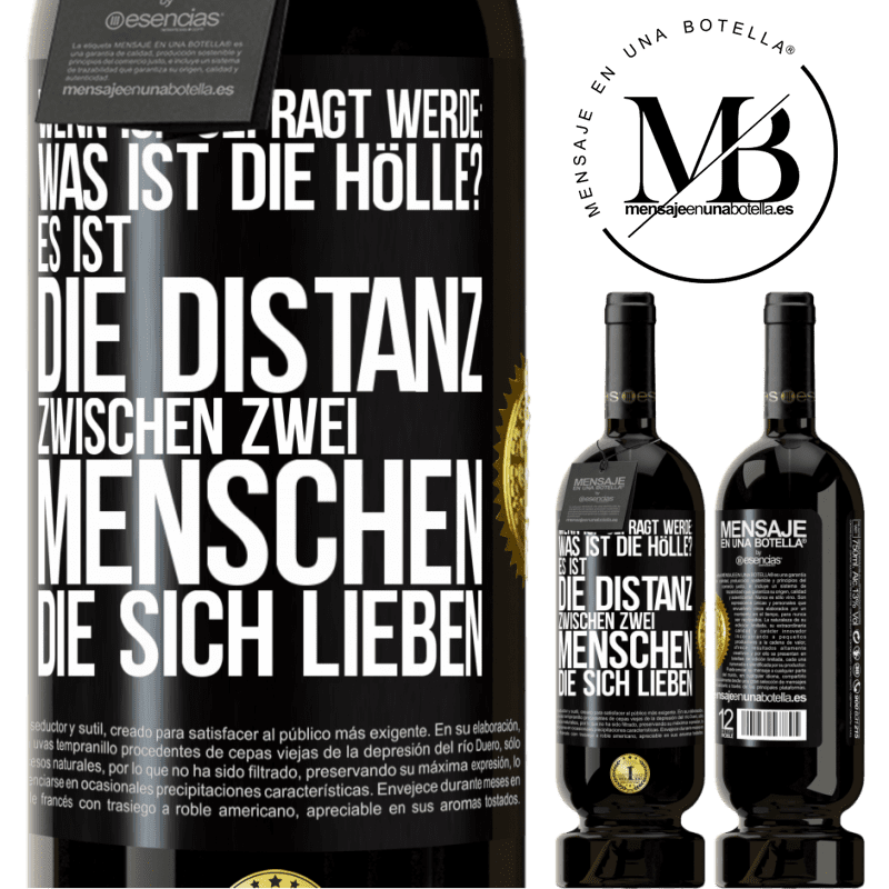 49,95 € Kostenloser Versand | Rotwein Premium Ausgabe MBS® Reserve Wenn ich gefragt werde: Was ist die Hölle? Es ist die Distanz zwischen zwei Menschen, die sich lieben Schwarzes Etikett. Anpassbares Etikett Reserve 12 Monate Ernte 2014 Tempranillo