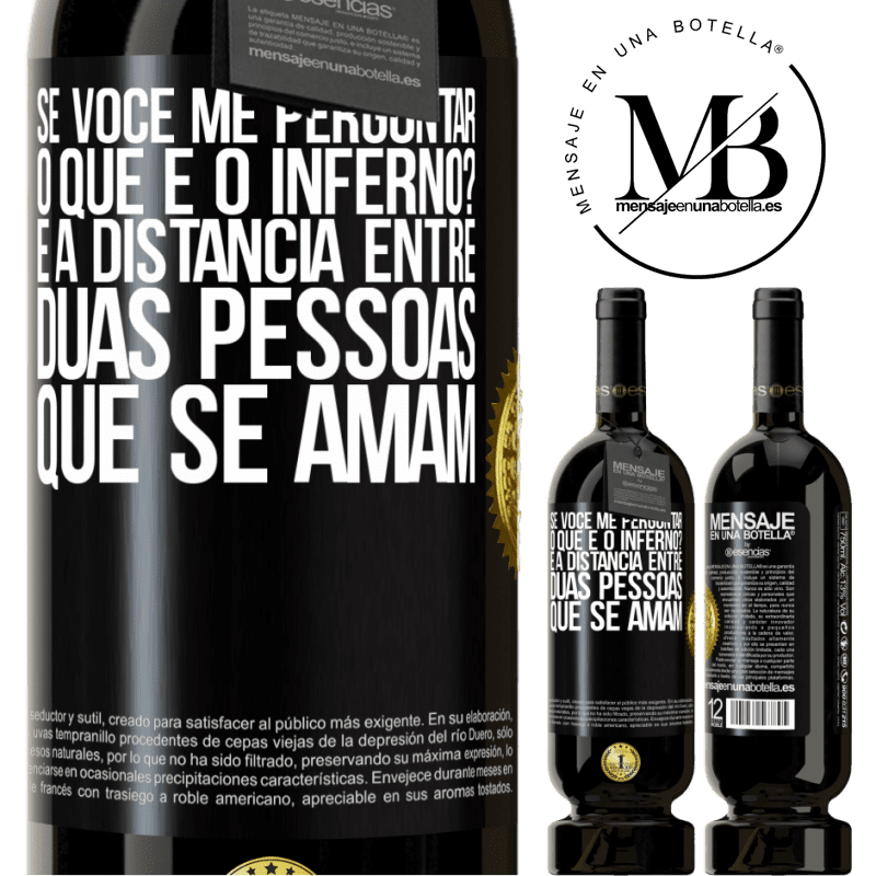 49,95 € Envio grátis | Vinho tinto Edição Premium MBS® Reserva Se você me perguntar, o que é o inferno? É a distância entre duas pessoas que se amam Etiqueta Preta. Etiqueta personalizável Reserva 12 Meses Colheita 2014 Tempranillo