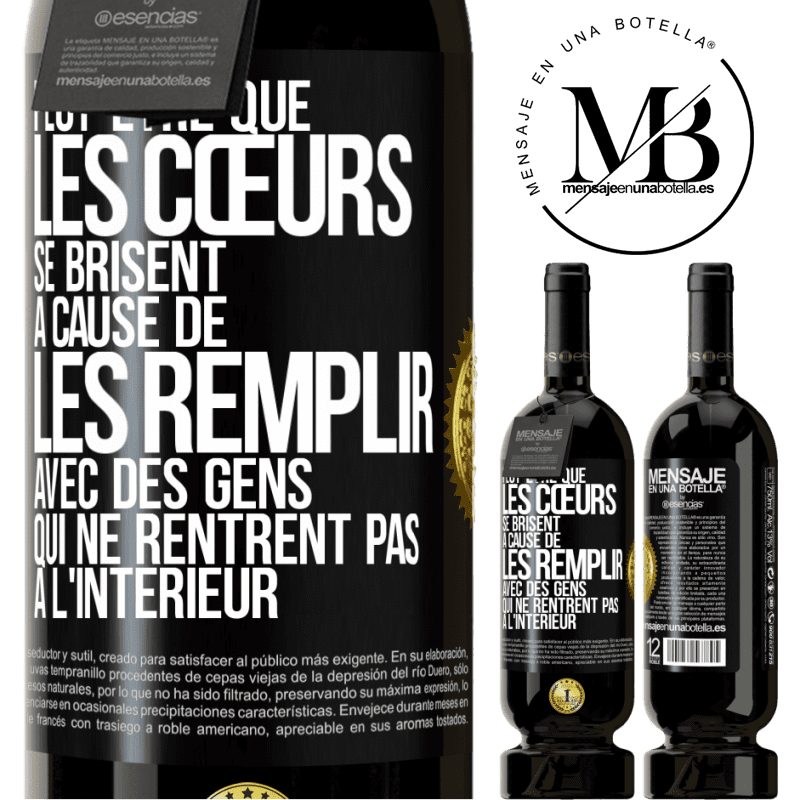 49,95 € Envoi gratuit | Vin rouge Édition Premium MBS® Réserve Peut-être que les cœurs se brisent à cause de les remplir avec des gens qui ne rentrent pas à l'intérieur Étiquette Noire. Étiquette personnalisable Réserve 12 Mois Récolte 2015 Tempranillo